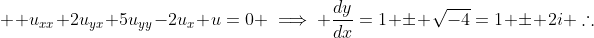  \displaystyle u_{xx}+2u_{yx}+5u_{yy}-2u_x+u=0 \implies \frac{dy}{dx}=1 \pm \sqrt{-4}=1 \pm 2i \therefore