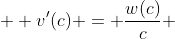  \displaystyle v'(c) = \frac{w(c)}{c} 