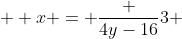  \displaystyle x = \frac {4y-16}{3} 