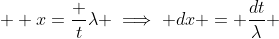  \displaystyle x=\frac t\lambda \implies dx = \frac{dt}\lambda 