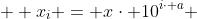  \displaystyle x_i = x\cdot 10^{i\cdot a} 