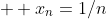  \displaystyle x_n=1/n