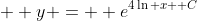  \displaystyle y =  e^{4\ln x +C}