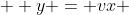  \displaystyle y = vx 
