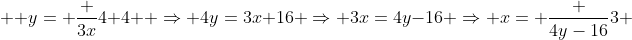  \displaystyle y= \frac {3x}{4}+4  \Rightarrow 4y=3x+16 \Rightarrow 3x=4y-16 \Rightarrow x= \frac {4y-16}{3} 