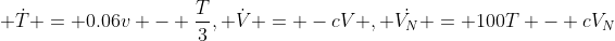 \dot{T} = 0.06v - \frac{T}{3}, \dot{V} = -cV , \dot{V_N} = 100T - cV_N