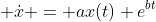  \dot{x} = ax(t)+e^{bt}