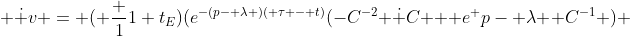  \dot {v} = ( \frac {1}{1+t_E})(e^{-(p- \lambda )( \tau - t)}(-C^{-2} \dot {C} + e^ {p- \lambda } C^{-1} ) 