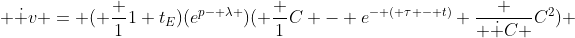  \dot {v} = ( \frac {1}{1+t_E})(e^{p- \lambda })( \frac {1}{C} - e^{- ( \tau - t)} \frac { \dot {C} }{C^2}) 
