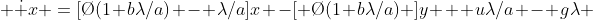  \dot x =[\O(1+b\lambda/a) - \lambda/a]x -[ \O(1+b\lambda/a) ]y + u\lambda/a - g\lambda 