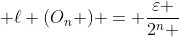  \ell (O_n ) = \frac{\varepsilon }{{2^n }}