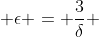  \epsilon = \frac{3}{\delta} 