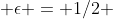  \epsilon = 1/2 
