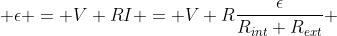  \epsilon = V+RI = V+R\frac{\epsilon}{R_{int}+R_{ext}} 
