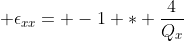  \epsilon_{xx}= -1 * \frac{4}{Q_x}
