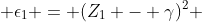  \epsilon_1 = (Z_1 - \gamma)^2 