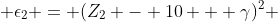  \epsilon_2 = (Z_2 - 10 + \gamma)^2 