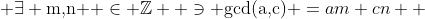  \exists \mbox{m,n } \in \mathbb{Z}  \ni \mbox{gcd(a,c)} =am+cn  