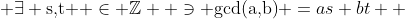  \exists \mbox{s,t } \in \mathbb{Z}  \ni \mbox{gcd(a,b)} =as+bt  