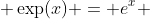  \exp(x) = e^x 