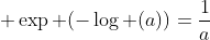 \exp (-\log (a))=\frac{1}{a}\