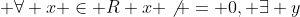  \forall x \in R x \not = 0, \exists y