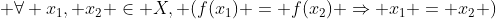  \forall x_1, x_2 \in X, (f(x_1) = f(x_2) \Rightarrow x_1 = x_2 )