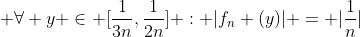  \forall y \in [\frac{1}{3n},\frac{1}{2n}] : |f_n (y)| = |\frac{1}{n}|