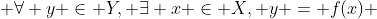  \forall y \in Y, \exists x \in X, y = f(x) 
