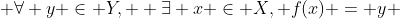  \forall y \in Y,  \exists x \in X, f(x) = y 