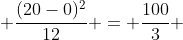  \frac{(20-0)^{2}}{12} = \frac{100}{3} 