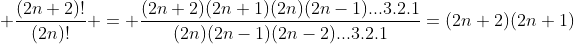  \frac{(2n+2)!}{(2n)!} = \frac{(2n+2)(2n+1)(2n)(2n-1)...3.2.1}{(2n)(2n-1)(2n-2)...3.2.1}=(2n+2)(2n+1)