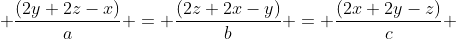  \frac{(2y+2z-x)}{a} = \frac{(2z+2x-y)}{b} = \frac{(2x+2y-z)}{c} 