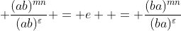  \frac{(ab)^{mn}}{(ab)^{\varepsilon}} = e  = \frac{(ba)^{mn}}{(ba)^{\varepsilon}}