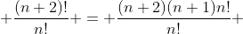  \frac{(n+2)!}{n!} = \frac{(n+2)(n+1)n!}{n!} 