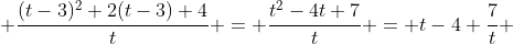  \frac{(t-3)^2+2(t-3)+4}{t} = \frac{t^2-4t+7}{t} = t-4+\frac7t 
