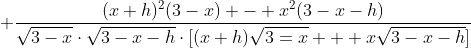  \frac{(x+h)^2(3-x) - x^2(3-x-h)}{\sqrt{3-x}\cdot\sqrt{3-x-h}\cdot[(x+h)\sqrt{3=x} + x\sqrt{3-x-h}]}