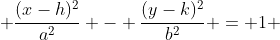  \frac{(x-h)^2}{a^2} - \frac{(y-k)^2}{b^2} = 1 