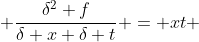  \frac{\delta^2 f}{\delta x \delta t} = xt 