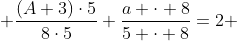  \frac{\left(A+3\right)\cdot5}{8\cdot5}+\frac{a \cdot 8}{5 \cdot 8}=2 