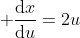  \frac{\mathrm{d}x}{\mathrm{d}u}=2u