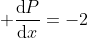  \frac{\mbox{d}P}{\mbox{d}x}=-2