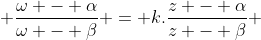  \frac{\omega - \alpha}{\omega - \beta} = k.\frac{z - \alpha}{z - \beta} 