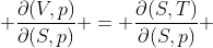  \frac{\partial(V,p)}{\partial(S,p)} = \frac{\partial(S,T)}{\partial(S,p)} 