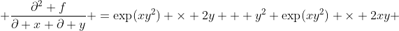 \frac{\partial^2 f}{\partial x \partial y} =\exp(xy^2) \times 2y + y^2 \exp(xy^2) \times 2xy 