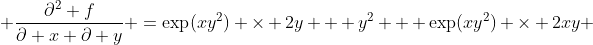  \frac{\partial^2 f}{\partial x \partial y} =\exp(xy^2) \times 2y + y^2   \exp(xy^2) \times 2xy 