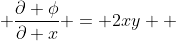  \frac{\partial \phi}{\partial x} = 2xy  