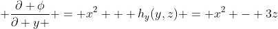  \frac{\partial \phi}{\partial y } = x^2 + h_y(y,z) = x^2 - 3z