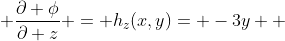  \frac{\partial \phi}{\partial z} = h_z(x,y)= -3y  
