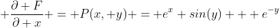  \frac{\partial F}{\partial x} = P(x, y) = e^x sin(y) + e^{-y}